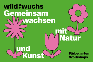 Plakat mit pinken Blumen und grünen Hintergrund zum nachhaltigen Vermittlungsprogramm für Kinder und Jugendliche: *wildwuchs – gemeinsam wachsen mit Natur und Kunst*